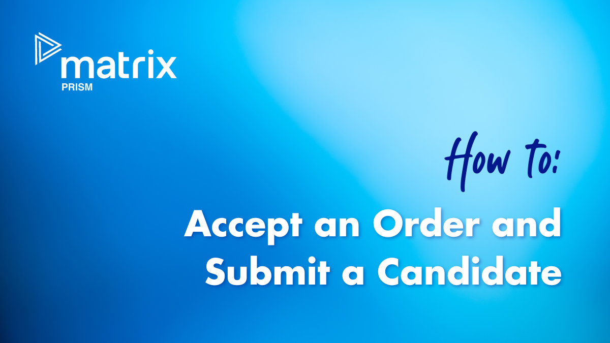Matrix Prism - Supplier How To: Accept Order Submit Candidate